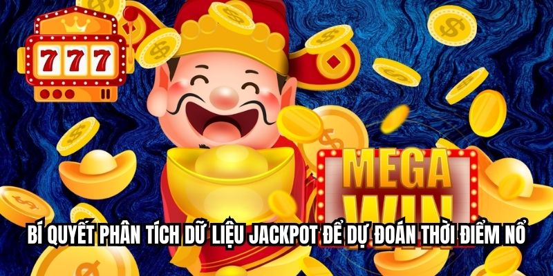 Bí quyết phân tích dữ liệu jackpot để dự đoán thời điểm nổ
