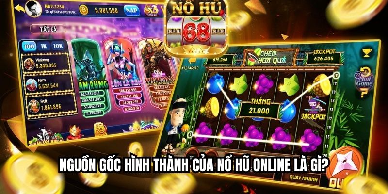 Nguồn gốc hình thành của nổ hũ online là gì?