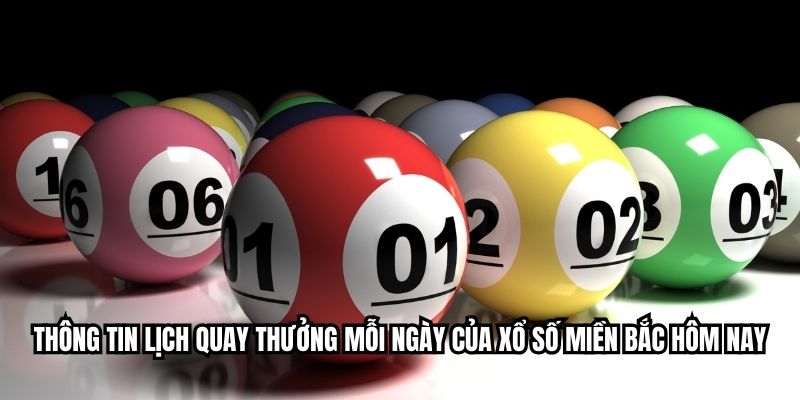Thông tin lịch quay thưởng mỗi ngày của xổ số miền Bắc hôm nay